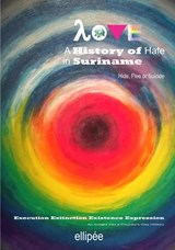 Love - A History of Hate in SURINAME. Hide, Flee or Suicide | Ivan Patrick Liesdek | 9789464809688