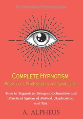 Complete Hypnotism Mesmerism, Mind-Reading and Spiritualism