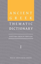 Ancient Greek Thematic Dictionary. Volume I