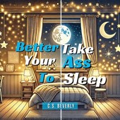 Better Take Your Ass to Sleep