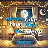 Better Take Your Ass to Sleep