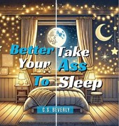 Better Take Your Ass to Sleep