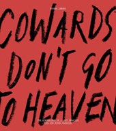 Cowards Don’t Go To Heaven