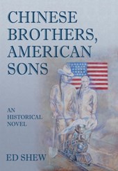 Chinese Brothers, American Sons: An Historical Novel