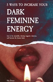 5 Ways to Increase Your Dark Feminine Energy