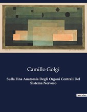 Sulla Fina Anatomia Degli Organi Centrali Del Sistema Nervoso