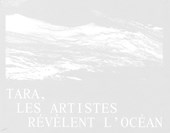 TARA, LES ARTISTES REVELENT L'OCEAN