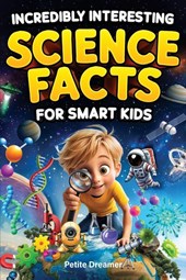 Incredibly Interesting Science Facts For Smart Kids