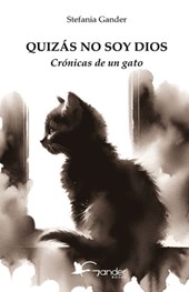 Quizás No Soy Dios: Crónicas de un gato