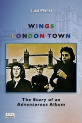 Wings: London Town. The Story of an Adventurous Album