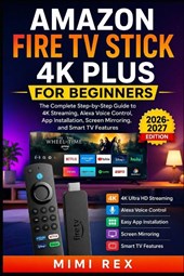AMAZON FIRE TV STICK 4K PLUS FOR BEGINNERS