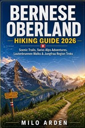 BERNESE OBERLAND HIKING GUIDE 2026
