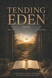 Tending Eden: His Garden, People, and Glory