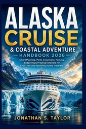 Alaska Cruise and Coastal Adventure Handbook 2026