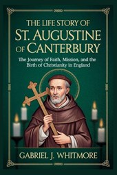 THE LIFE STORY OF ST. AUGUSTINE OF CANTERBURY