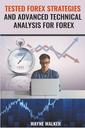 Tested Forex Strategies And Advanced Technical Analysis For Forex