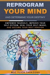 Reprogram Your Mind and Determine Your Destiny