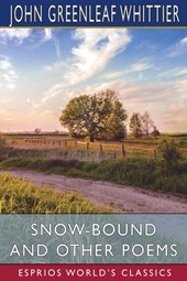 Snow-Bound and Other Poems (Esprios Classics)