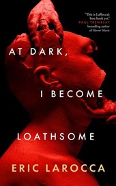 Larocca, E: At Dark, I Become Loathsome