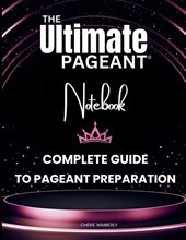 The Ultimate Pageant Notebook Complete Guide to Pageant Preparation