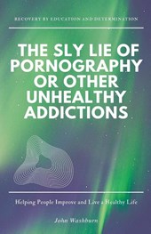 The Sly Lie of Pornography or Other Unhealthy Addictions