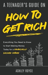 A Teenager's Guide on How to Get Rich