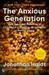Anxious Generation: How the Great Rewiring of Childhood Is Causing an Epidemic of Mental Illness