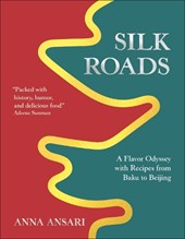 Silk Roads: Recipes from Baku to Beijing