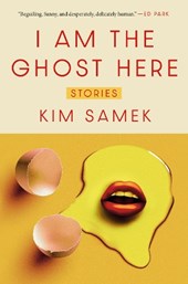 I Am the Ghost Here: Stories