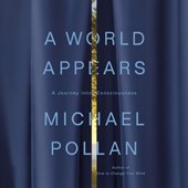 A World Appears: A Journey Into Consciousness