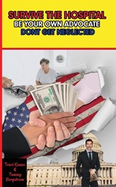 SURVIVE THE HOSPITAL, BE YOUR OWN ADVOCATE