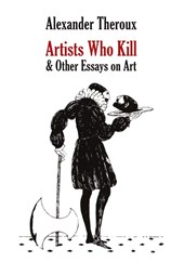 Artists Who Kill & Other Essays on Art