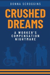 Crushed Dreams A Worker's Compensation Nightmare