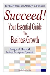 Succeed!: Your Essential Guide to Business Growth