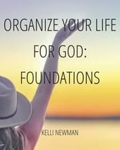 Organize Your Life for God: Foundations