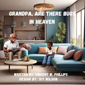 Grandpa are there Bugs In Heaven