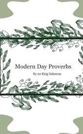 Modern Day Proverbs by No King Solomon