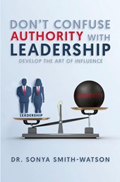 DON'T CONFUSE AUTHORITY WITH LEADERSHIP