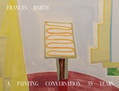 Frances Barth A Painting Conversation: 55 Years
