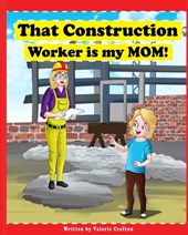 That Construction Worker is My Mom