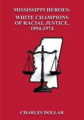 Mississippi Heroes: White Champions of Racial Justice, 1954-1974