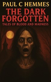 The Dark Forgotten: Tales of Blood and Madness