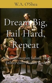 Dream Big, Fail Hard, Repeat