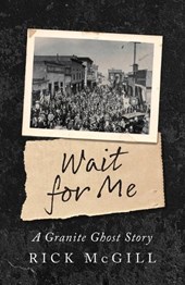 Wait For Me: A Granite Ghost Story
