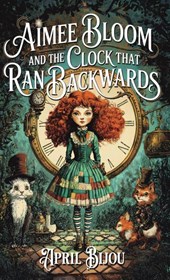 Aimee Bloom and the Clock That Ran Backwards