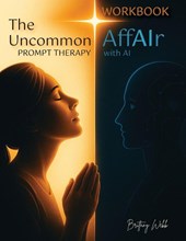 The Uncommon AffAIr with AI Prompt Therapy Workbook
