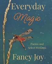 Everyday Magic: Poems and Select Writings