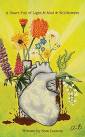 A Heart Full of Light & Mud & Wildflowers