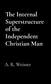 The Internal Superstructure of the Independent Christian Man