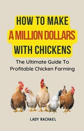 How To Make A Million Dollars With Chickens